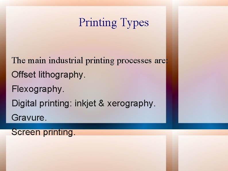 Printing Types The main industrial printing processes are: Offset lithography. Flexography. Digital printing: inkjet