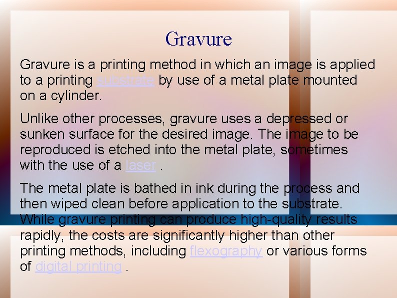 Gravure is a printing method in which an image is applied to a printing