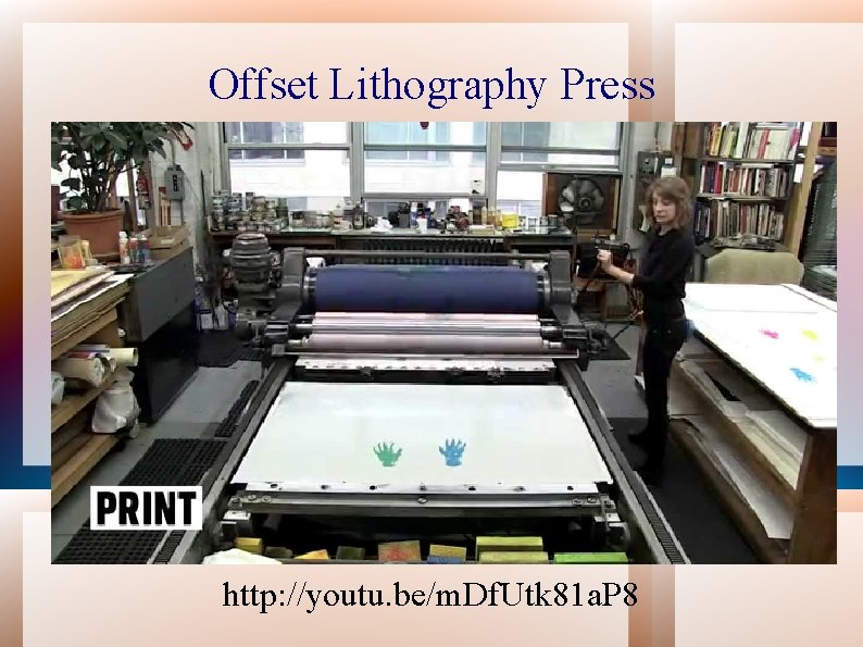 Offset Lithography Press http: //youtu. be/m. Df. Utk 81 a. P 8 