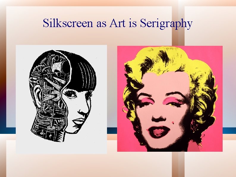 Silkscreen as Art is Serigraphy 