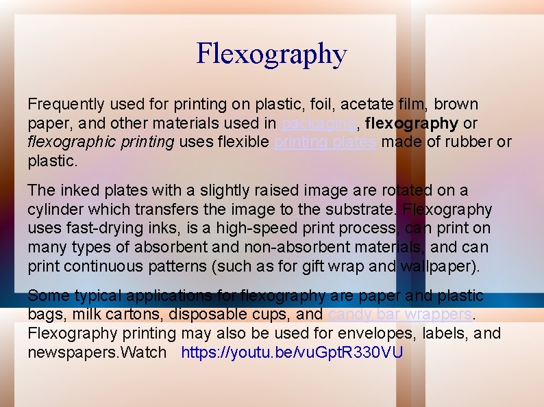 Flexography Frequently used for printing on plastic, foil, acetate film, brown paper, and other