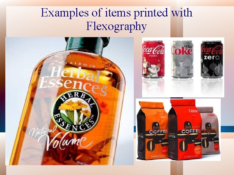 Examples of items printed with Flexography 