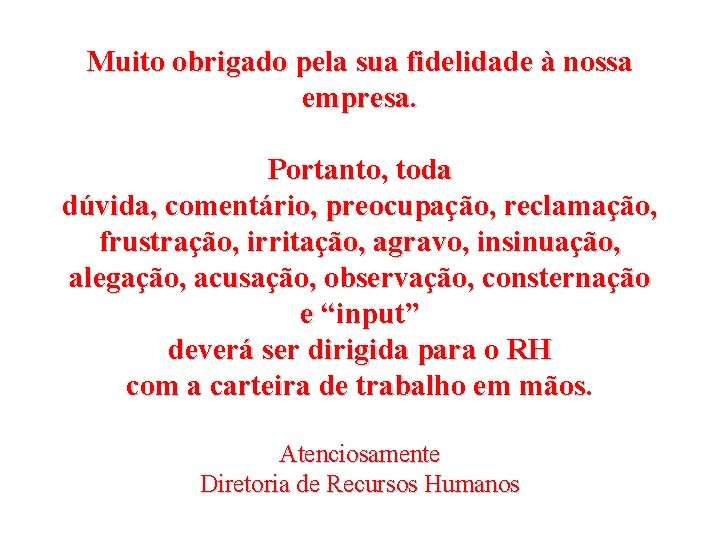 Muito obrigado pela sua fidelidade à nossa empresa. Portanto, toda dúvida, comentário, preocupação, reclamação,