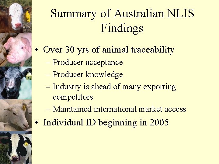 Summary of Australian NLIS Findings • Over 30 yrs of animal traceability – Producer
