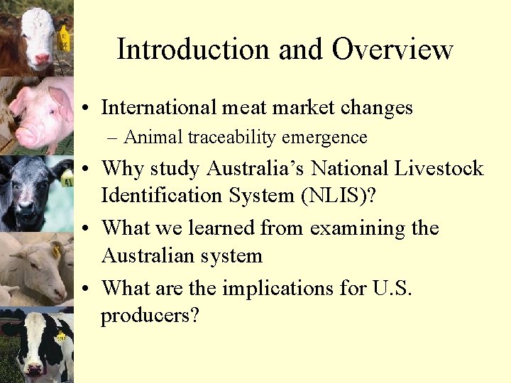 Introduction and Overview • International meat market changes – Animal traceability emergence • Why