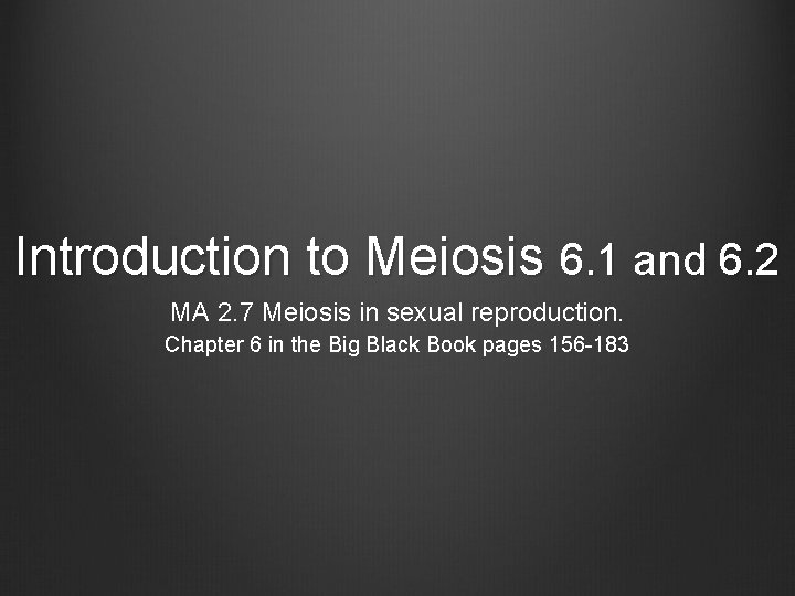 Introduction to Meiosis 6. 1 and 6. 2 MA 2. 7 Meiosis in sexual