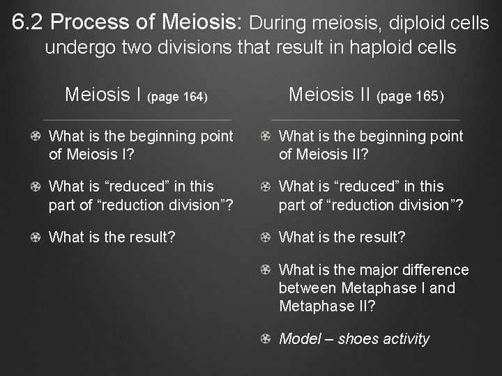 6. 2 Process of Meiosis: During meiosis, diploid cells undergo two divisions that result