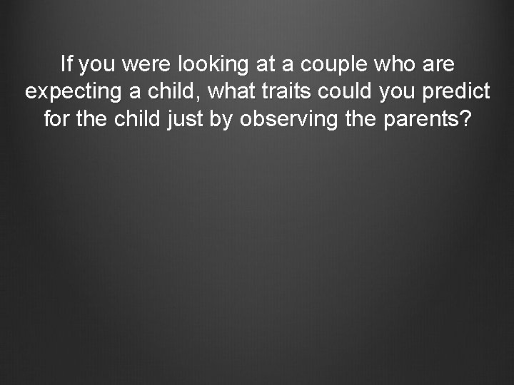 If you were looking at a couple who are expecting a child, what traits