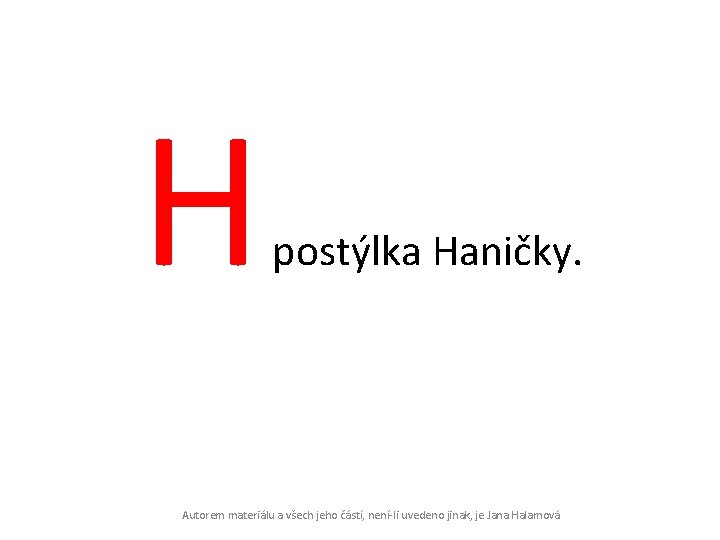 H postýlka Haničky. Autorem materiálu a všech jeho částí, není-li uvedeno jinak, je Jana