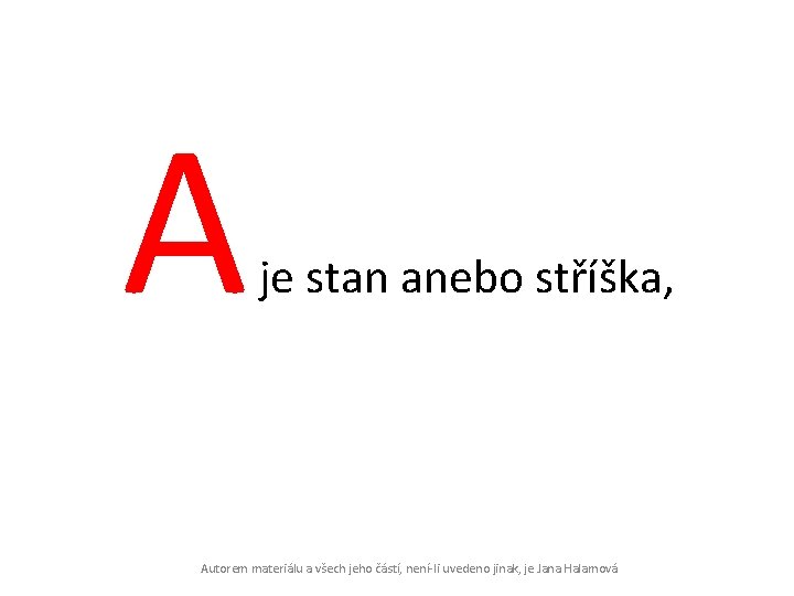 A je stan anebo stříška, Autorem materiálu a všech jeho částí, není-li uvedeno jinak,