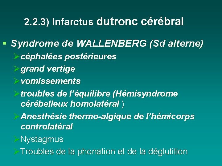 2. 2. 3) Infarctus dutronc cérébral § Syndrome de WALLENBERG (Sd alterne) Øcéphalées postérieures