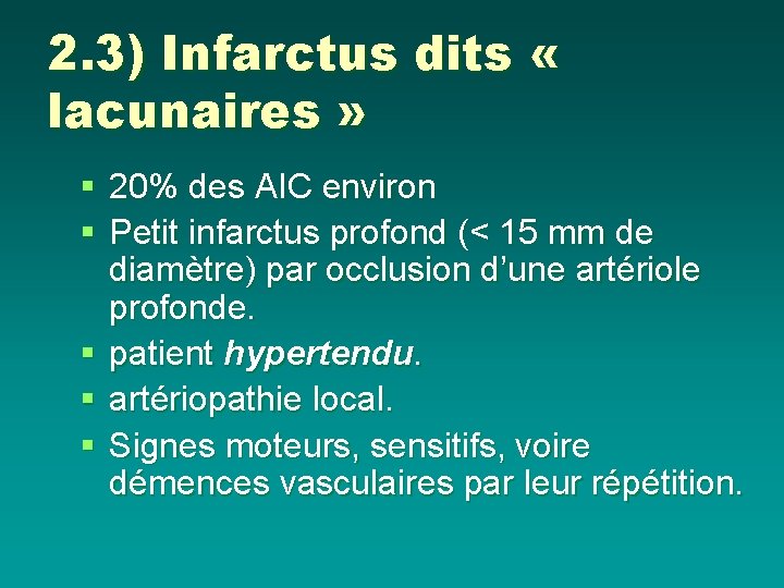 2. 3) Infarctus dits « lacunaires » § 20% des AIC environ § Petit