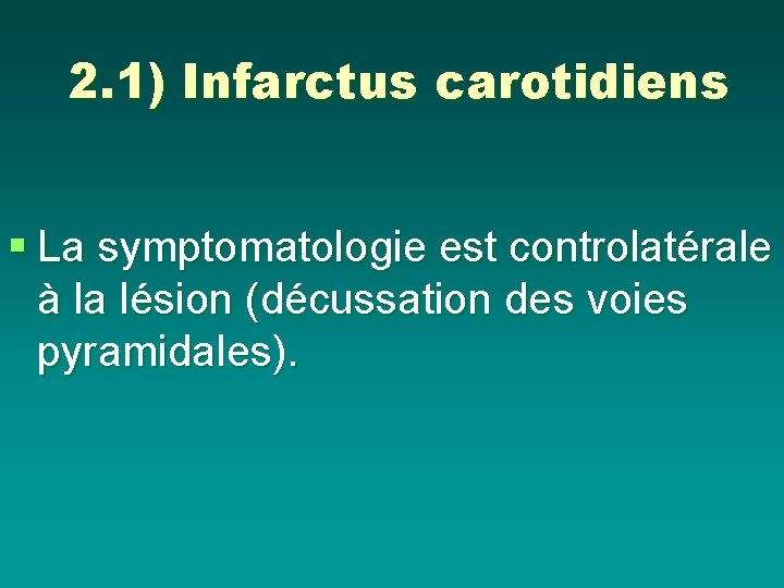 2. 1) Infarctus carotidiens § La symptomatologie est controlatérale à la lésion (décussation des