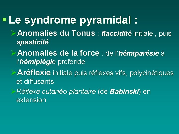 § Le syndrome pyramidal : ØAnomalies du Tonus : flaccidité initiale , puis spasticité