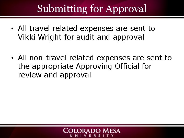 Submitting for Approval • All travel related expenses are sent to Vikki Wright for