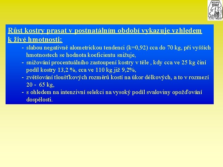 Růst kostry prasat v postnatálním období vykazuje vzhledem k živé hmotnosti: - slabou negativně