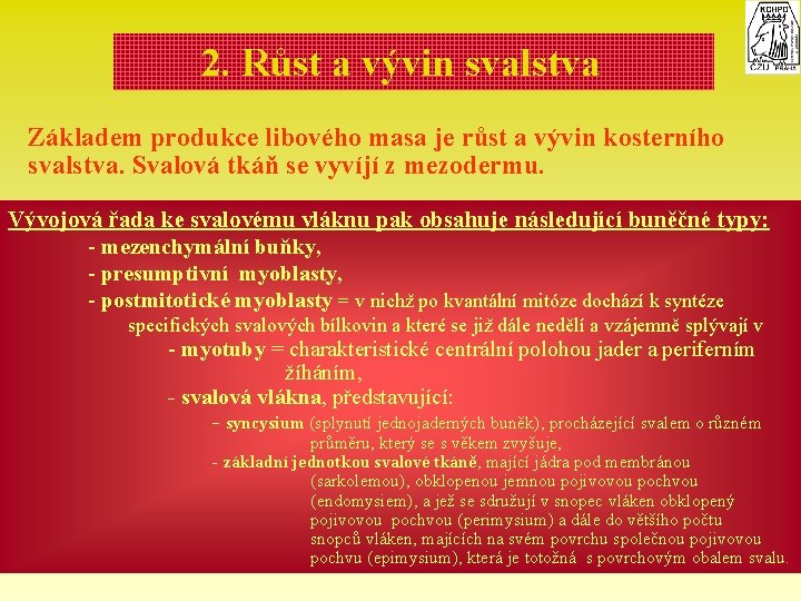 2. Růst a vývin svalstva Základem produkce libového masa je růst a vývin kosterního