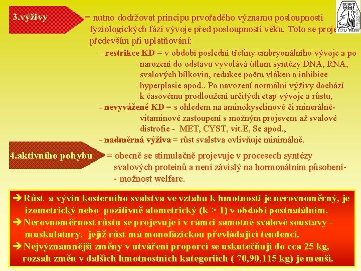 3. výživy = nutno dodržovat principu prvořadého významu posloupnosti fyziologických fází vývoje před posloupností