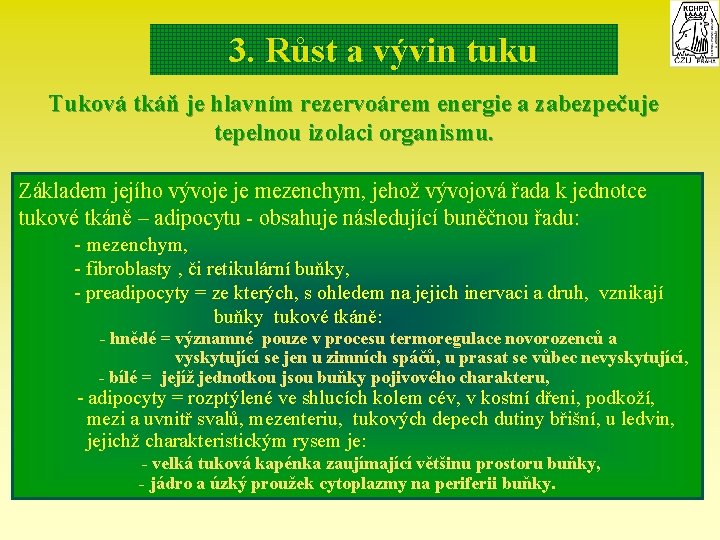 3. Růst a vývin tuku Tuková tkáň je hlavním rezervoárem energie a zabezpečuje tepelnou