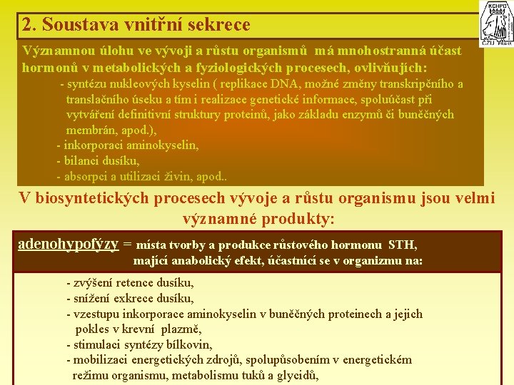 2. Soustava vnitřní sekrece Významnou úlohu ve vývoji a růstu organismů má mnohostranná účast
