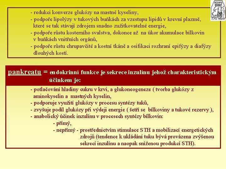  - redukci konverze glukózy na mastné kyseliny, - podpoře lipolýzy v tukových buňkách