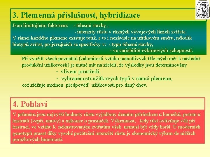 3. Plemenná příslušnost, hybridizace Jsou limitujícím faktorem: - tělesné stavby , - intenzity růstu