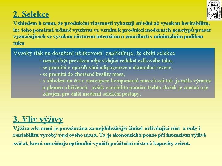 2. Selekce Vzhledem k tomu, že produkční vlastnosti vykazují střední až vysokou heritabilitu, lze