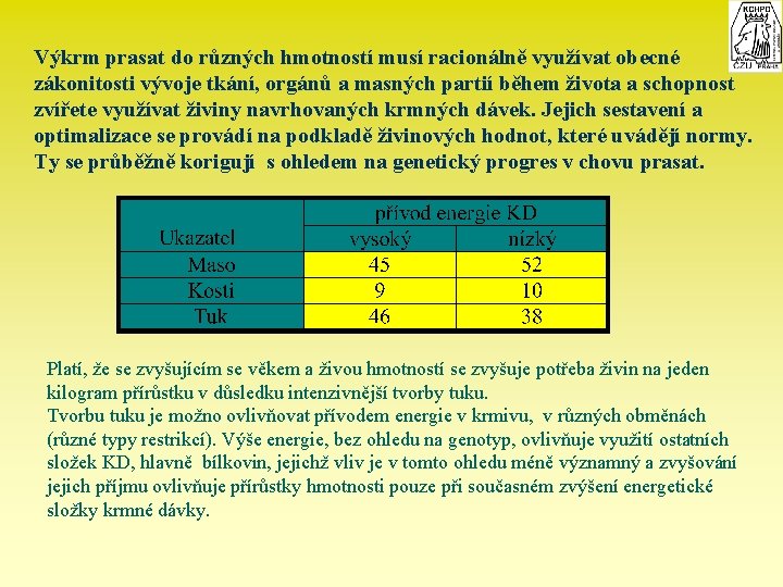 Výkrm prasat do různých hmotností musí racionálně využívat obecné zákonitosti vývoje tkání, orgánů a