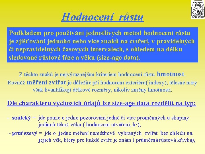 Hodnocení růstu Podkladem pro používání jednotlivých metod hodnocení růstu je zjišťování jednoho nebo více
