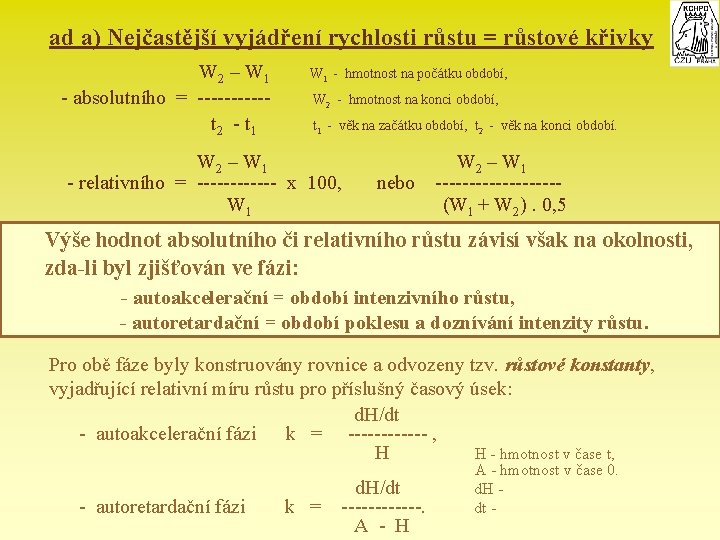 ad a) Nejčastější vyjádření rychlosti růstu = růstové křivky W 2 – W 1