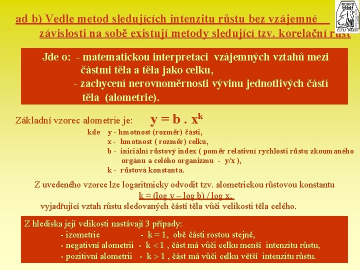  ad b) Vedle metod sledujících intenzitu růstu bez vzájemné závislosti na sobě existují
