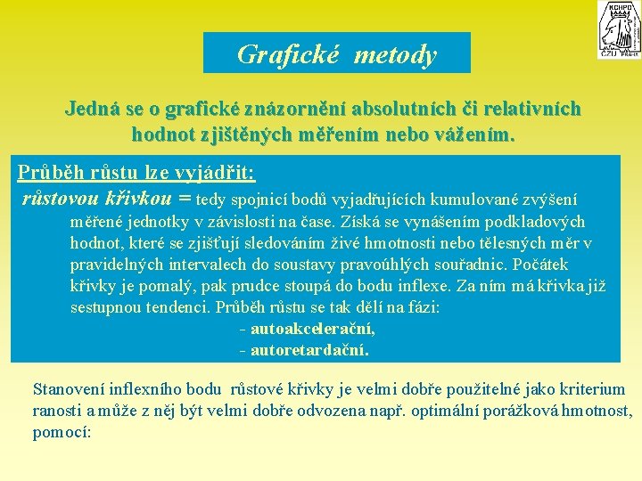Grafické metody Jedná se o grafické znázornění absolutních či relativních hodnot zjištěných měřením nebo