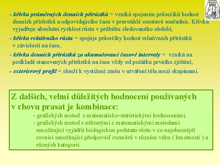 - křivka průměrných denních přírůstků = vzniká spojením průsečíků hodnot denních přírůstků a odpovídajícího