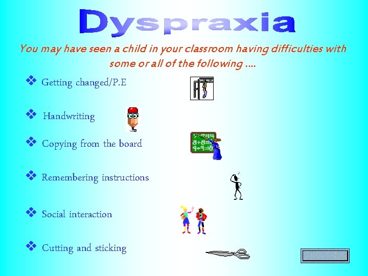 You may have seen a child in your classroom having difficulties with some or