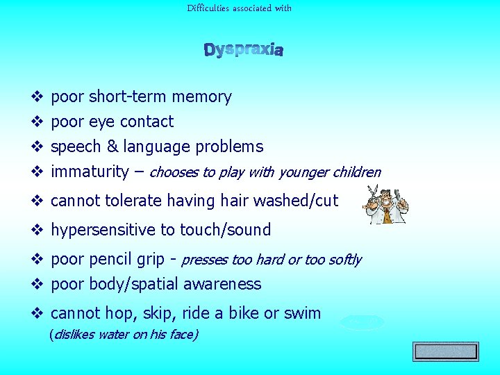 Difficulties associated with v v poor short-term memory poor eye contact speech & language