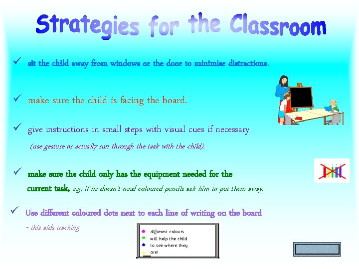 ü sit the child away from windows or the door to minimise distractions. ü