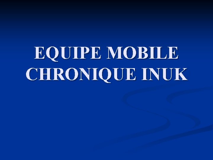 EQUIPE MOBILE CHRONIQUE INUK 