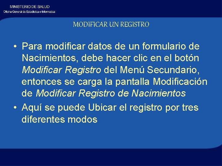 MODIFICAR UN REGISTRO • Para modificar datos de un formulario de Nacimientos, debe hacer MODIFICAR UN REGISTRO • Para modificar datos de un formulario de Nacimientos, debe hacer