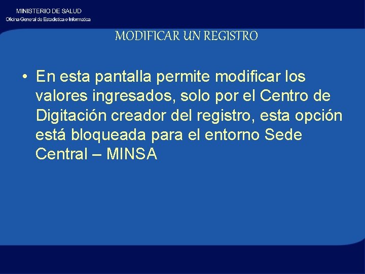 MODIFICAR UN REGISTRO • En esta pantalla permite modificar los valores ingresados, solo por