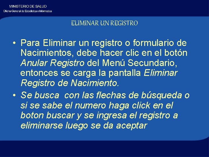 ELIMINAR UN REGISTRO • Para Eliminar un registro o formulario de Nacimientos, debe hacer