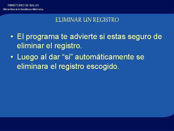 ELIMINAR UN REGISTRO • El programa te advierte si estas seguro de eliminar el