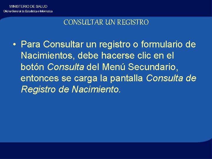 CONSULTAR UN REGISTRO • Para Consultar un registro o formulario de Nacimientos, debe hacerse