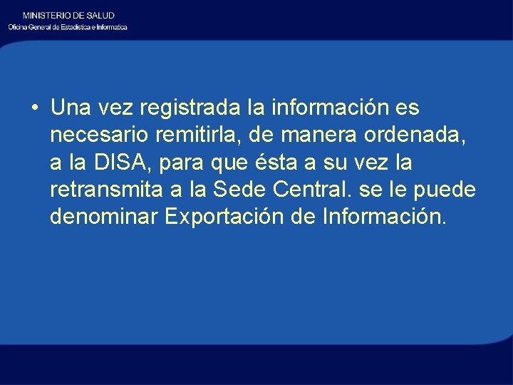  • Una vez registrada la información es necesario remitirla, de manera ordenada, a