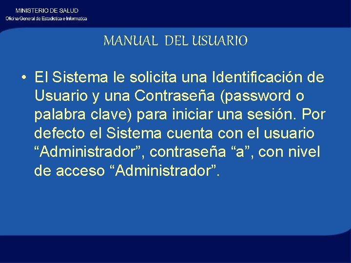 MANUAL DEL USUARIO • El Sistema le solicita una Identificación de Usuario y una