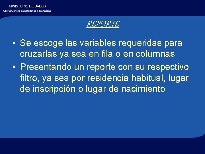 REPORTE • Se escoge las variables requeridas para cruzarlas ya sea en fila o