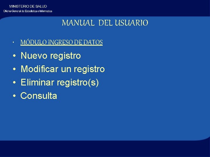 MANUAL DEL USUARIO • MÓDULO INGRESO DE DATOS • • Nuevo registro Modificar un