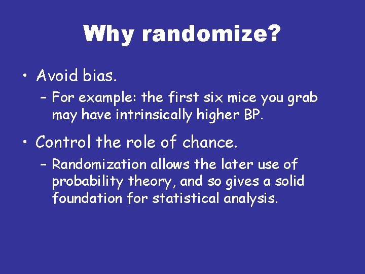 Why randomize? • Avoid bias. – For example: the first six mice you grab