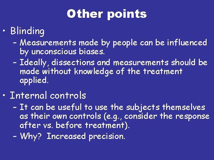 Other points • Blinding – Measurements made by people can be influenced by unconscious