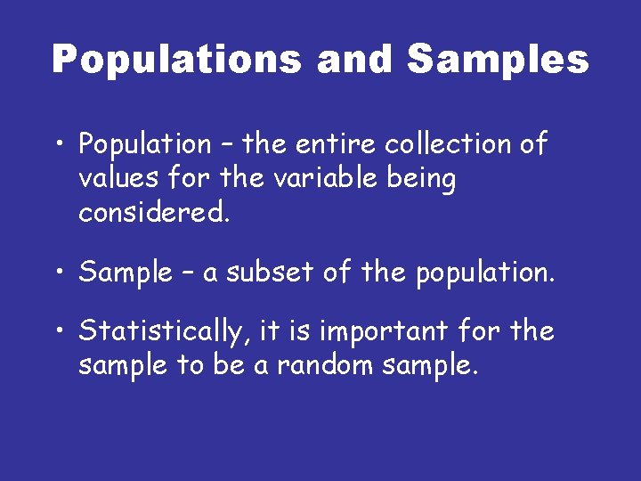 Populations and Samples • Population – the entire collection of values for the variable