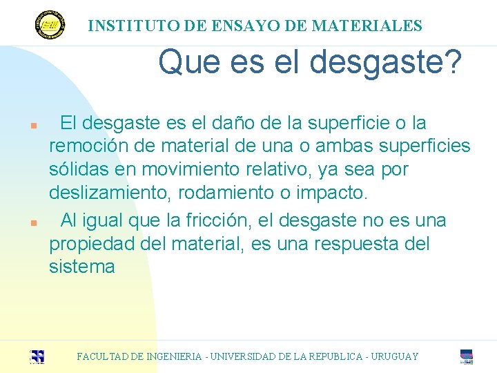 INSTITUTO DE ENSAYO DE MATERIALES Que es el desgaste? n n El desgaste es